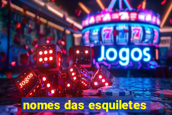 nomes das esquiletes